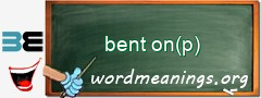 WordMeaning blackboard for bent on(p)